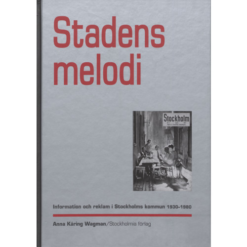 Anna Kåring Wagman Stadens melodi : information och reklam i Stockholms kommun 1930-1980 (inbunden)