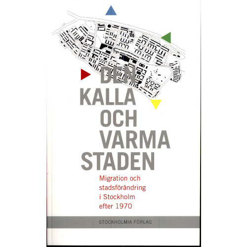 Stockholmia förlag Den kalla och varma staden : migration och stadsförändring i Stockholm efter 1970 (bok, danskt band)