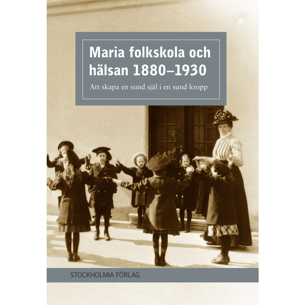 Produktbild för Maria folkskola och hälsan 1880-1930 : att skapa en sund själ i en sund kropp (bok, danskt band)
