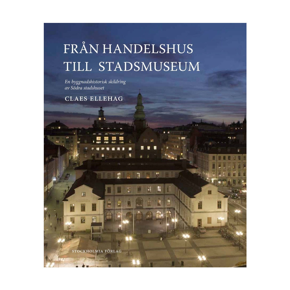 Produktbild för Från Handelshus till Stadsmuseum : en byggnadshistorisk skildring av Södra stadshuset (inbunden)