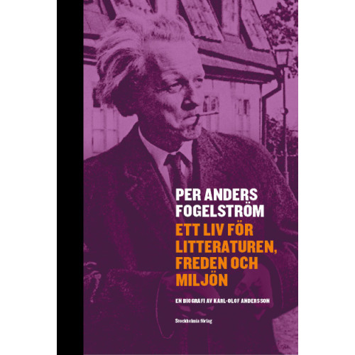 Karl-Olof Andersson Per Anders Fogelström : ett liv för litteraturen, freden och miljön (inbunden)