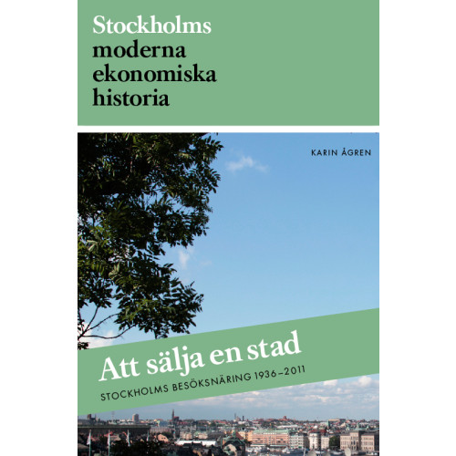 Stockholmia förlag Att sälja en stad : Stockholms besöksnäring 1936-2011 (bok, danskt band)