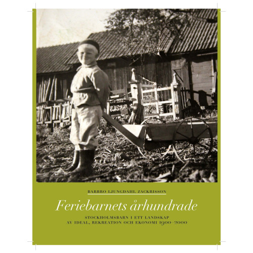 Barbro Ljungdahl Zackrisson Feriebarnets århundrade : stockholmsbarn i ett landskap av ideal, rekreation och ekonomi 1900-2000 (bok, flexband)