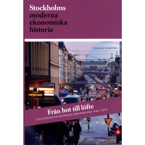 Camilla Elmhorn Från hot till löfte : Stockholms ekonomiska omvandling 1945-2010 (bok, danskt band)