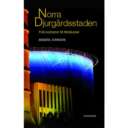 Anders Johnson Norra Djurgårdsstaden : från kolhamn till filmkluster (häftad)