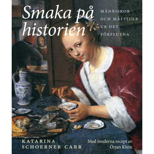 Katarina Schoerner Carr Smaka på historien : människor och måltider ur det förflutna (inbunden)
