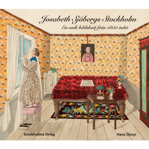 Hans Öjmyr Josabeth Sjöbergs Stockholm : En unik bildskatt från 1800-talet (inbunden)