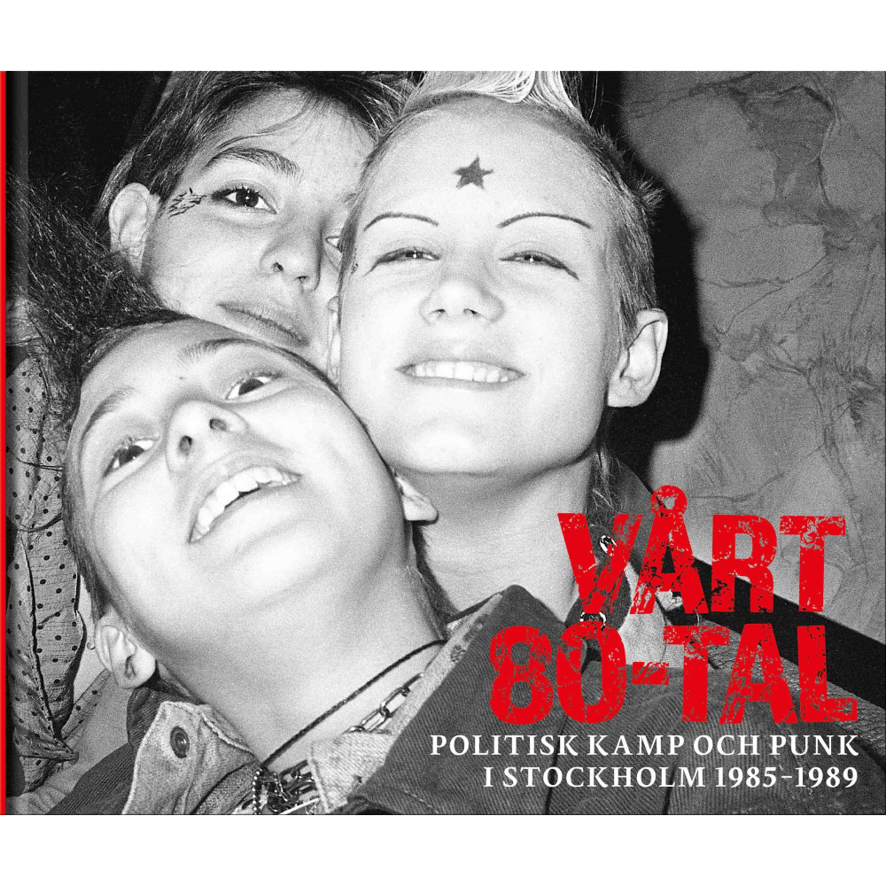 Produktbild för Vårt 80-tal : Politisk kamp och punk i Stockholm 1985-1989 (inbunden)
