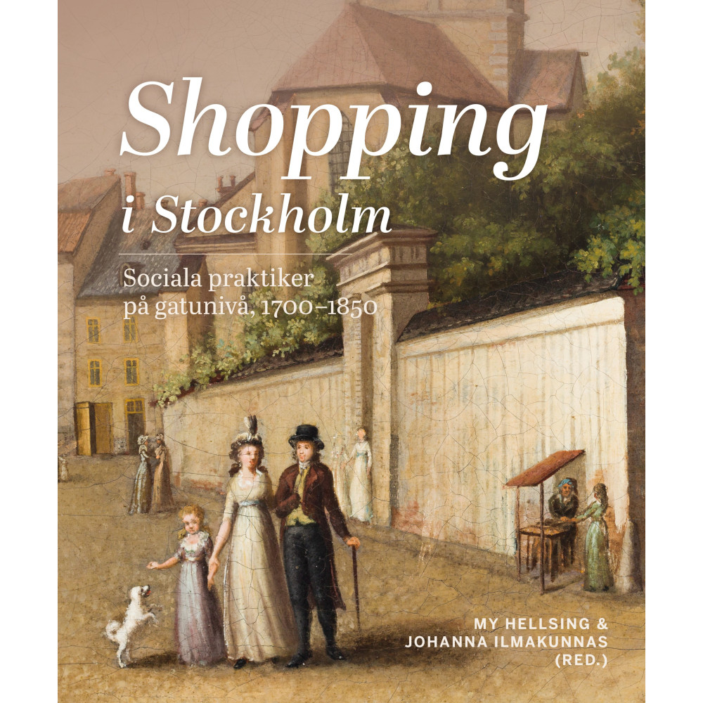Produktbild för Shopping i Stockholm : Sociala praktiker på gatunivå, 1700-1850 (inbunden)