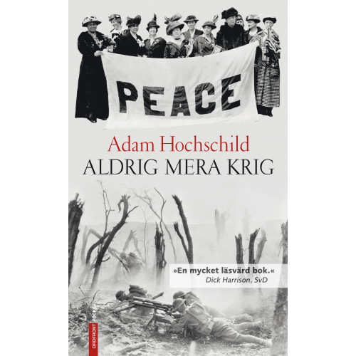 Adam Hochschild Aldrig mera krig : lojalitet och uppror 1914-1918 (pocket)