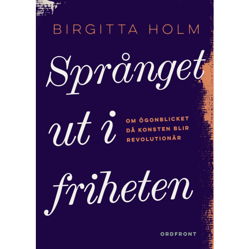 Birgitta Holm Språnget ut i friheten : om ögonblicket då konsten blir revolutionär (bok, danskt band)