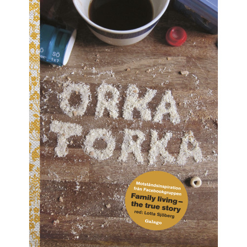 Lotta Sjöberg Orka torka : motståndsinspiration från facebookgruppen Family Living - the true story (inbunden)