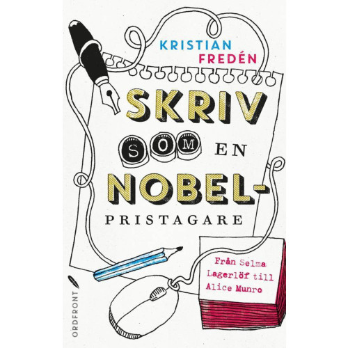 Kristian Fredén Skriv som en Nobelpristagare : från Selma Lagerlöf till Alice Munro (inbunden)