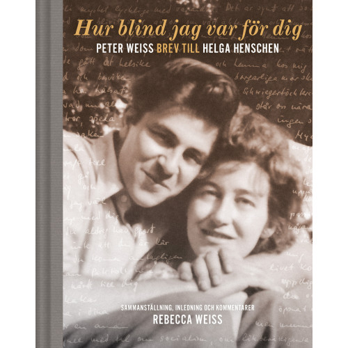 Rebecca Weiss Hur blind jag var för dig : Peter Weiss brev till Helga Henschen (inbunden)