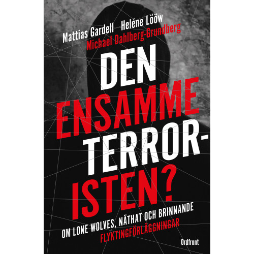 Heléne Lööw Den ensamme terroristen? : om lone wolves, näthat och brinnande flyktingförläggningar (bok, flexband)