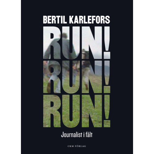 Bertil Karlefors Run, run, run! : journalist i fält (inbunden)