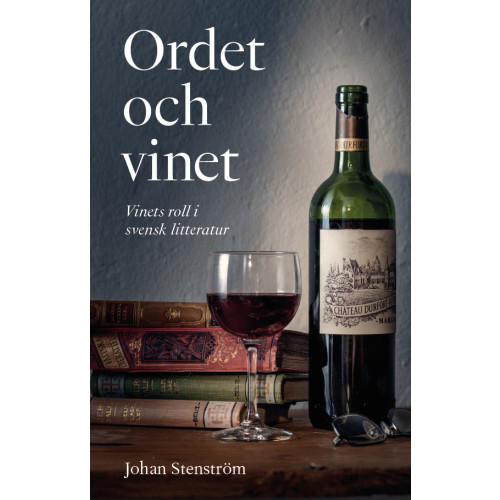 Johan Stenström Ordet och vinet : vinets roll i svensk litteratur (inbunden)