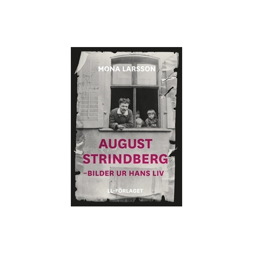 Mona Larsson August Strindberg : bilder ur hans liv (inbunden)