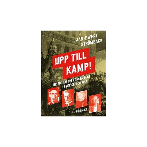 Jan-Ewert Strömbäck Upp till kamp : historien om första maj i Sverige och USA (inbunden)