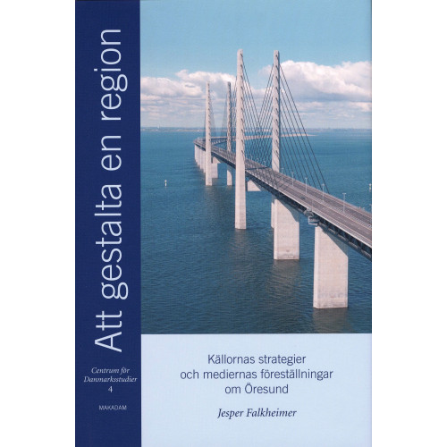 Jesper Falkheimer Att gestalta en region : källornas strategier och mediernas föreställningar om Öresund (inbunden)