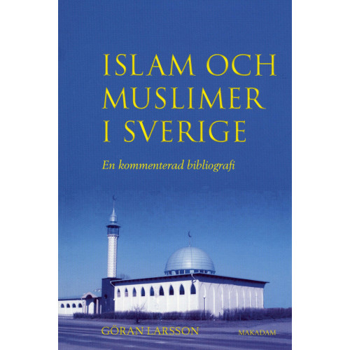 Göran Larsson Islam och muslimer i Sverige : En kommenterad bibliografi (häftad)