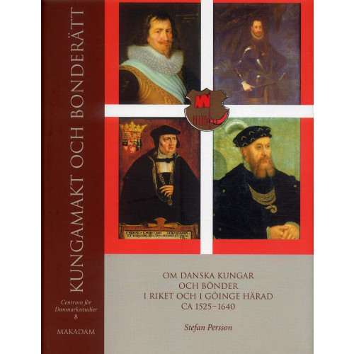 Stefan Persson Kungamakt och bonderätt : Om danska kungar och bönder i riket och i Göinge härad ca 15251640 (inbunden)