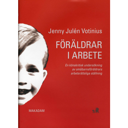 Jenny Julén Votinius Föräldrar i arbete : en könskritisk undersökning av småbarnsföräldrars arbetsrättsliga ställning (inbunden)