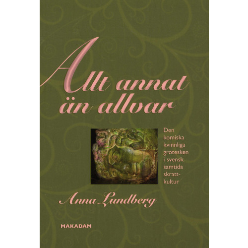 Anna Lundberg Allt annat än allvar : den komiska kvinnliga grotesken i svensk samtida skrattkultur (bok, danskt band)