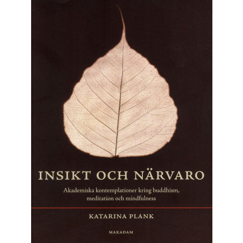 Katarina Plank Insikt och närvaro : akademiska kontemplationer kring buddhism, meditation och mindfulness (bok, danskt band)
