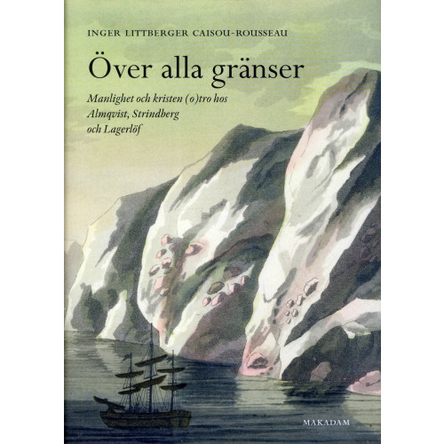 Inger Littberger Över alla gränser : manlighet och kristen (o)tro hos Almqvist, Strindberg och Lagerlöf (inbunden)