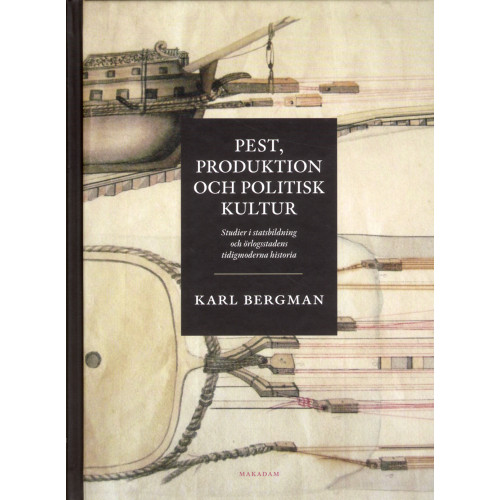 Karl Bergman Pest, produktion och politisk kultur: Studier i statsbildning och örlogssta (inbunden)
