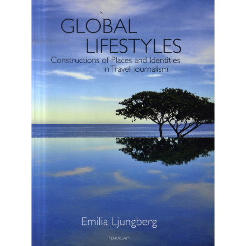 Emilia Ljungberg Global Lifestyles: Constructions of Places and Identities in Travel Journal (bok, danskt band, eng)