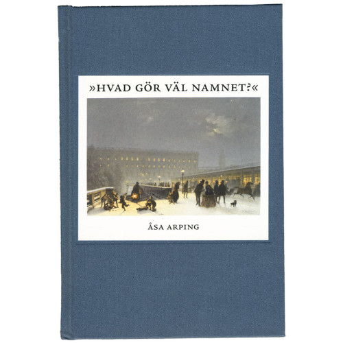 Åsa Arping Hvad gör väl namnet? : anonymitet och varumärkesbyggande i svensk litteraturkritik 1820-1850 (inbunden)