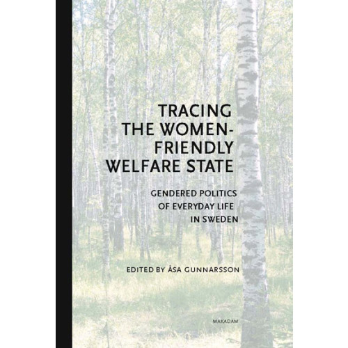 Makadam förlag Tracing the Women-Friendly Welfare State. Gendered Politics of Everyday Life in Sweden (bok, danskt band, eng)