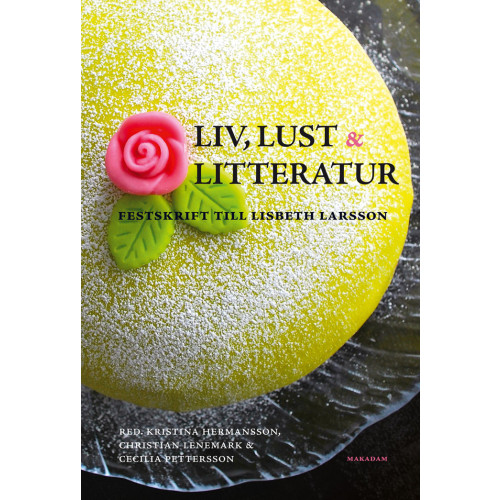 Makadam förlag Liv, lust och litteratur : festskrift till Lisbeth Larsson (bok, danskt band)