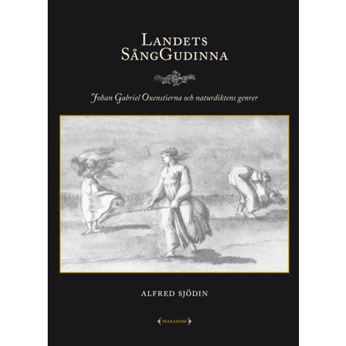 Alfred Sjödin Landets sånggudinna : Johan Gabriel Oxenstierna och naturdiktens genrer (bok, danskt band)