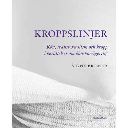 Signe Bremer Kroppslinjer : Kön, transsexualism och kropp i berättelser om könskorrigering (häftad)