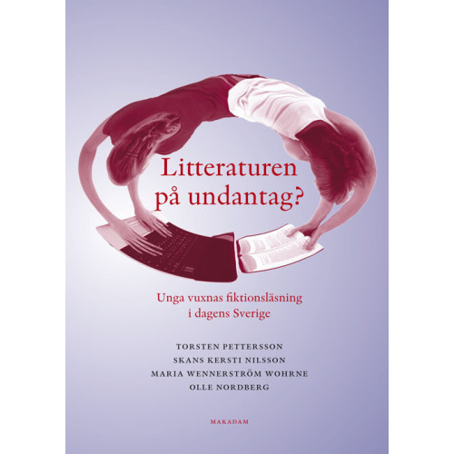 Makadam förlag Litteraturen på undantag? Unga vuxnas fiktionsläsning i dagens Sverige (bok, danskt band)