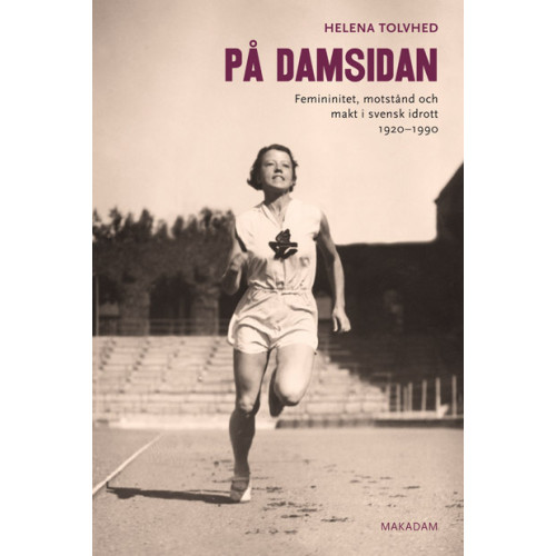 Helena Tolvhed På damsidan : femininitet, motstånd och makt i svensk idrott 1920-1990 (bok, danskt band)