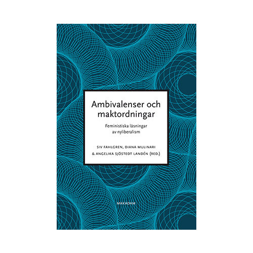 Siv Fahlgren Ambivalenser och maktordningar : feministiska läsningar av nyliberalism (bok, danskt band)