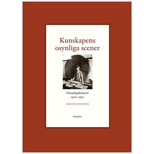 Staffan Bergwik Kunskapens osynliga scener : Vetenskapshistorier 1900-1950 (bok, halvklotband)