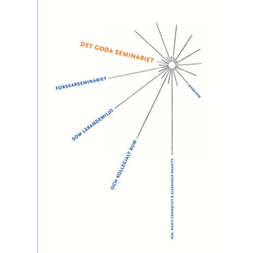 Makadam förlag Det goda seminariet : Forskarseminariet som lärandemiljö och kollegialt rum (bok, flexband)