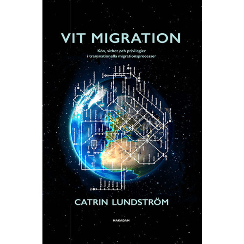 Catrin Lundström Vit migration : kön, vithet och privilegier i transnationella migrationsprocesser (bok, danskt band)