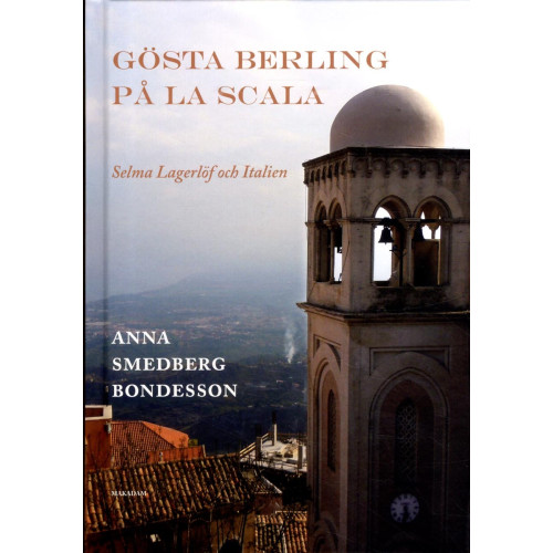Anna Smedberg Bondesson Gösta Berling på La Scala : Selma Lagerlöf och Italien (inbunden)