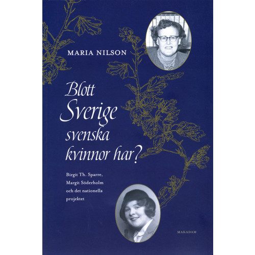 Maria Nilson Blott Sverige svenska kvinnor har? : Birgit Th. Sparre, Margit Söderholm och det nationella projektet (bok, danskt band)