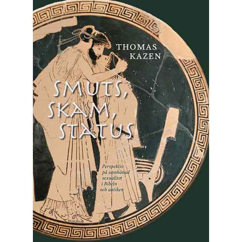 Thomas Kazen Smuts, skam, status : perspektiv på samkönad sexualitet i Bibeln och antiken (bok, kartonnage)