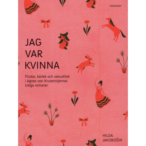 Hilda Jakobsson Jag var kvinna : flickor, kärlek och sexualitet i Agnes von Krusenstjernas tidiga romaner (bok, danskt band)