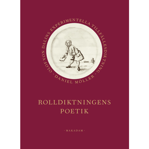 Daniel Möller Rolldiktningens poetik : Olof von Dalins experimentella tillfällesdiktning (bok, klotband)
