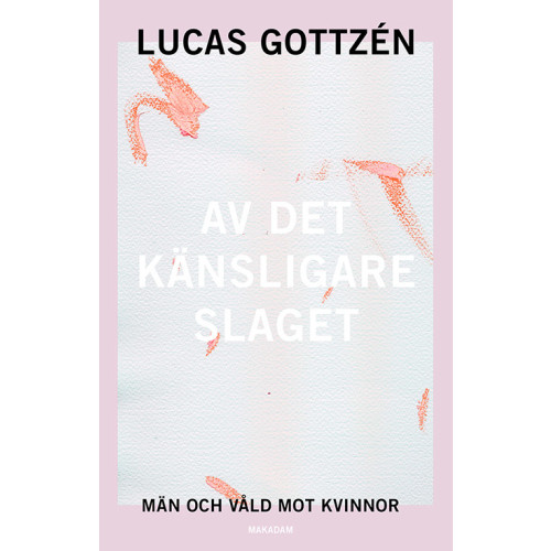 Lucas Gottzén Av det känsligare slaget : män och våld mot kvinnor (bok, danskt band)