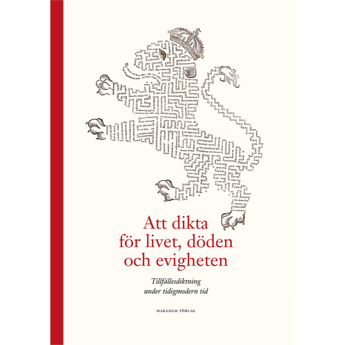 Valborg Lindgärde Att dikta för livet, döden och evigheten : tillfällesdiktning under tidigmodern tid (bok, halvklotband)